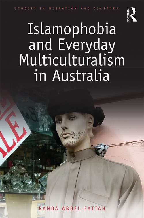Book cover of Islamophobia and Everyday Multiculturalism in Australia (Studies in Migration and Diaspora)