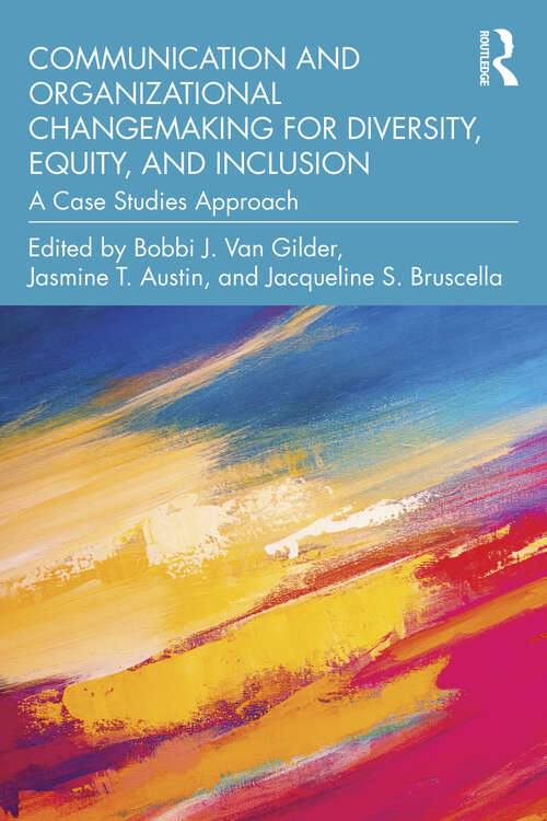 Book cover of Communication and Organizational Changemaking for Diversity, Equity, and Inclusion: A Case Studies Approach