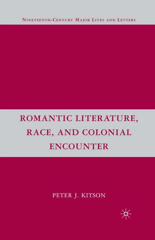 Book cover of Romantic Literature, Race, and Colonial Encounter (1st ed. 2007) (Nineteenth-Century Major Lives and Letters)