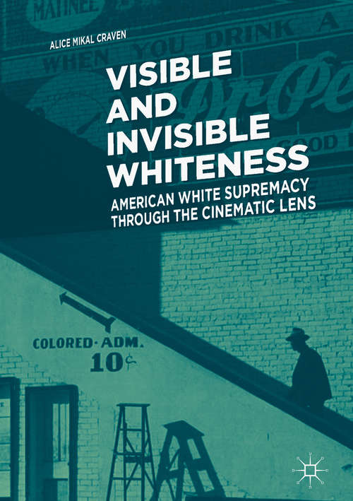 Book cover of Visible and Invisible Whiteness: American White Supremacy through the Cinematic Lens