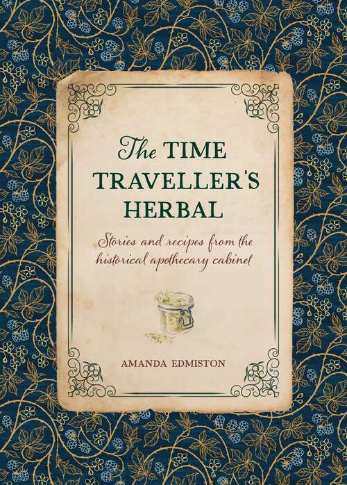 Book cover of The Time Traveller's Herbal: Stories and recipes from the historical apothecary cabinet