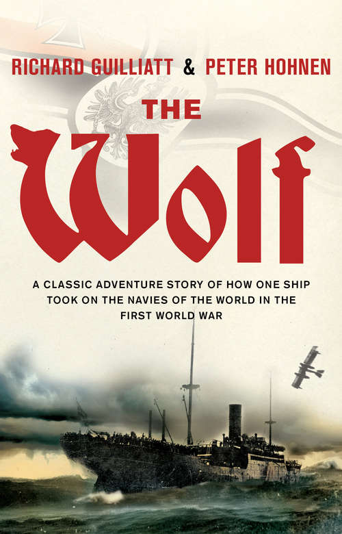 Book cover of The Wolf: A classic adventure story of how one ship took on the navies of the world in the First World War