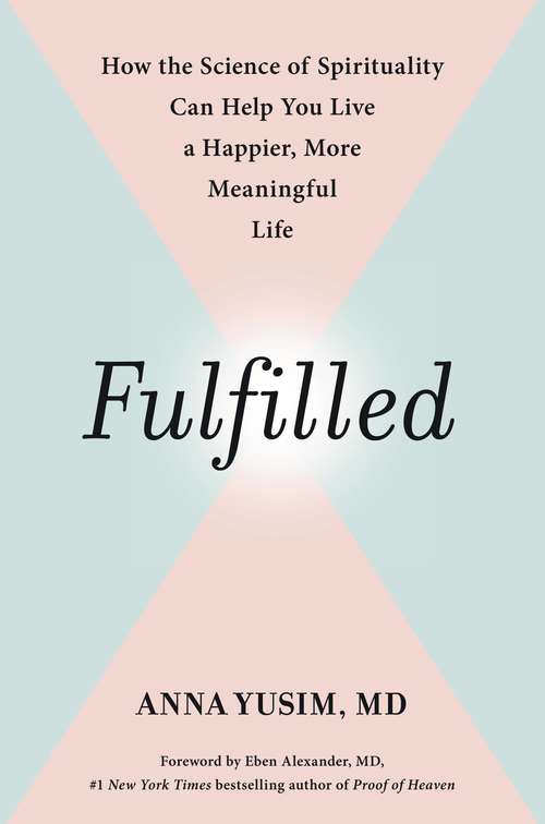 Book cover of Fulfilled: How the Science of Spirituality Can Help You Live a Happier, More Meaningful Life
