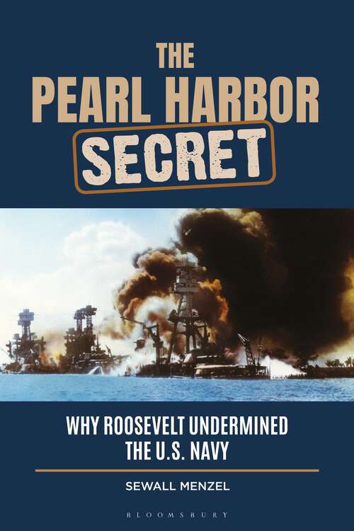 Book cover of The Pearl Harbor Secret: Why Roosevelt Undermined the U.S. Navy