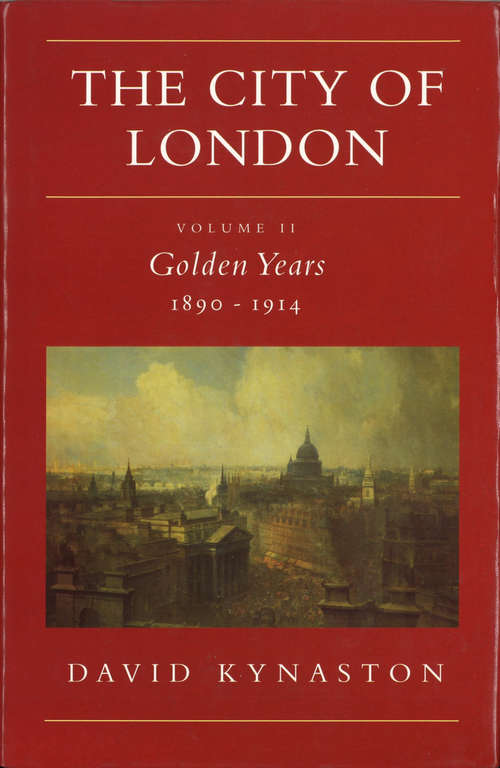 Book cover of The City Of London Volume 2: Golden Years 1890-1914