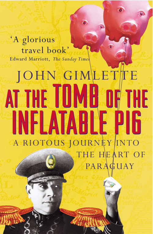 Book cover of At the Tomb of the Inflatable Pig: Travels through Paraguay (Vintage Departures Ser.)