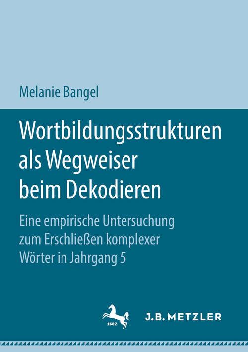 Book cover of Wortbildungsstrukturen als Wegweiser beim Dekodieren: Eine empirische Untersuchung zum Erschließen komplexer Wörter in Jahrgang 5