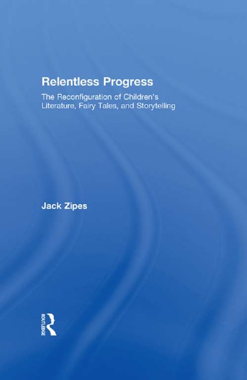 Book cover of Relentless Progress: The Reconfiguration of Children's Literature, Fairy Tales, and Storytelling