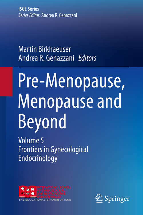 Book cover of Pre-Menopause, Menopause and Beyond: Volume 5: Frontiers in Gynecological Endocrinology (ISGE Series)