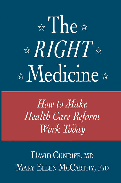 Book cover of The Right Medicine: How to Make Health Care Reform Work Today (1994)