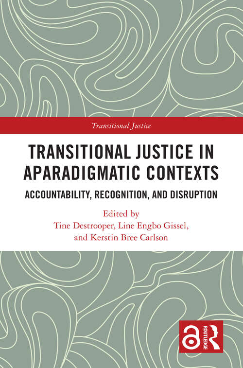 Book cover of Transitional Justice in Aparadigmatic Contexts: Accountability, Recognition, and Disruption