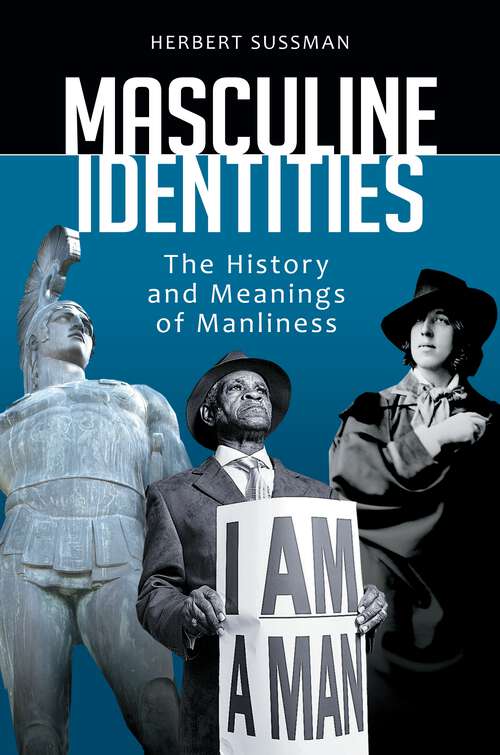 Book cover of Masculine Identities: The History and Meanings of Manliness
