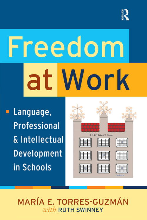 Book cover of Freedom at Work: Language, Professional, and Intellectual Development in Schools (Series in Critical Narrative)