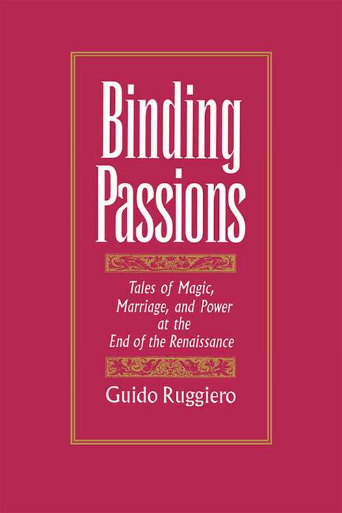 Book cover of Binding Passions: Tales Of Magic, Marriage, And Power At The End Of The Renaissance