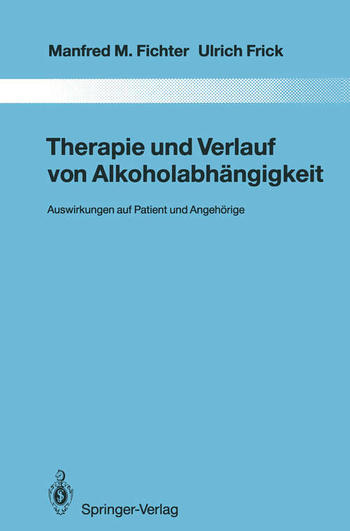 Book cover of Therapie und Verlauf von Alkoholabhängigkeit: Auswirkungen auf Patient und Angehörige (1992) (Monographien aus dem Gesamtgebiete der Psychiatrie #69)