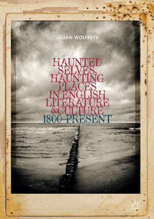 Book cover of Haunted Selves, Haunting Places in English Literature and Culture: 1800–Present (1st ed. 2018)