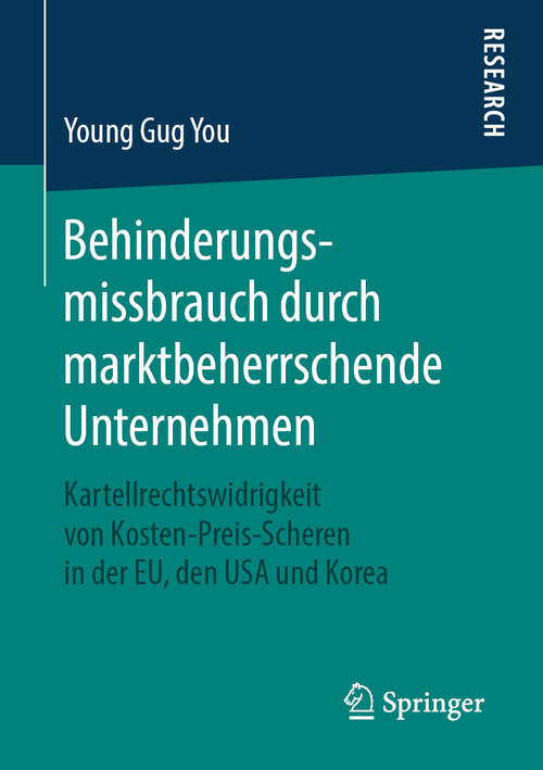 Book cover of Behinderungsmissbrauch durch marktbeherrschende Unternehmen: Kartellrechtswidrigkeit von Kosten-Preis-Scheren in der EU, den USA und Korea (1. Aufl. 2019)