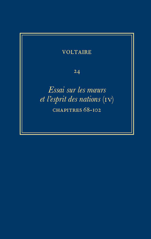 Book cover of Œuvres complètes de Voltaire: Essai sur les moeurs et l'esprit des nations (IV): Chapitres 68-102 (Critical edition) (Œuvres complètes de Voltaire (Complete Works of Voltaire) #24)