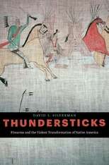 Book cover of Thundersticks: Firearms And The Violent Transformation Of Native America