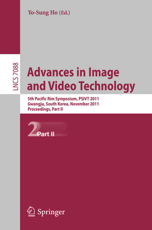 Book cover of Advances in Image and Video Technology: 5th Pacific Rim Symposium, PSIVT 2011, Gwangju, South Korea, November 20-23, 2011, Proceedings, Part II (2012) (Lecture Notes in Computer Science #7088)