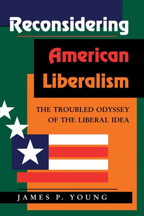 Book cover of Reconsidering American Liberalism: The Troubled Odyssey Of The Liberal Idea