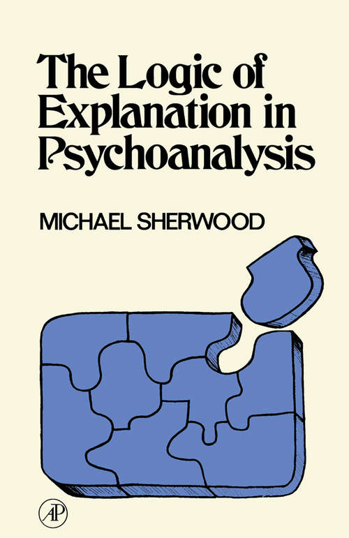 Book cover of The Logic of Explanation in Psychoanalysis