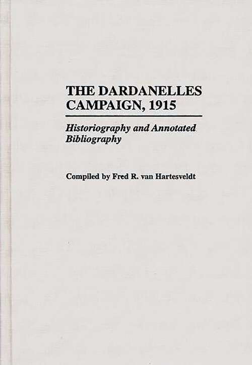 Book cover of The Dardanelles Campaign, 1915: Historiography and Annotated Bibliography (Bibliographies of Battles and Leaders)