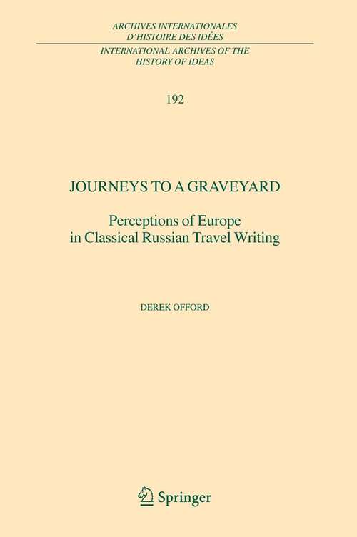 Book cover of Journeys to a Graveyard: Perceptions of Europe in Classical Russian Travel Writing (2005) (International Archives of the History of Ideas   Archives internationales d'histoire des idées #192)