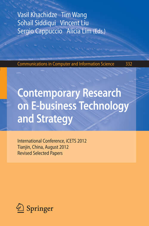 Book cover of Contemporary Research on E-business Technology and Strategy: International Conference, iCETS 2012, Tianjin, China, August 29-31, 2012, Revised Selected Papers (2012) (Communications in Computer and Information Science #332)