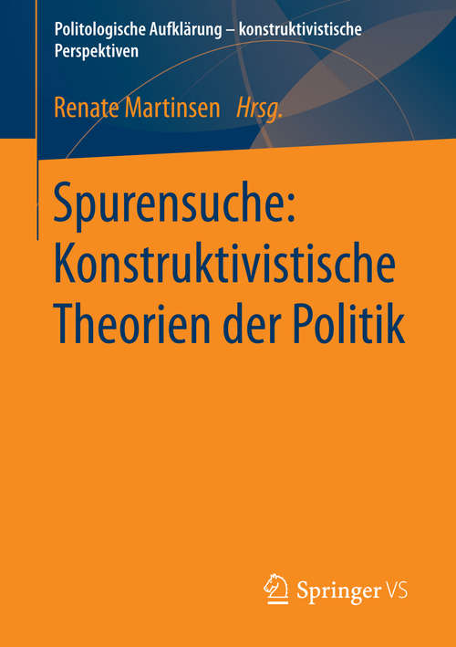 Book cover of Spurensuche: Konstruktivistische Theorien Der Politik (2014) (Politologische Aufklärung – konstruktivistische Perspektiven)