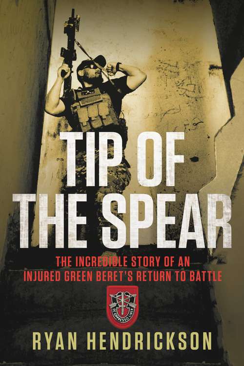 Book cover of Tip of the Spear: The Incredible Story of an Injured Green Beret's Return to Battle