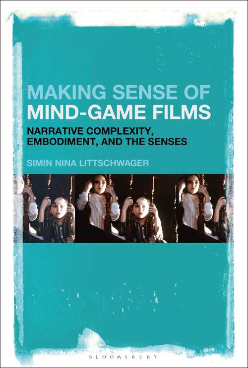 Book cover of Making Sense of Mind-Game Films: Narrative Complexity, Embodiment, and the Senses