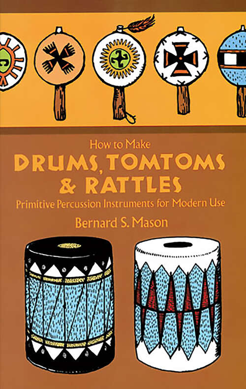 Book cover of How to Make Drums, Tomtoms and Rattles: Primitive Percussion Instruments for Modern Use