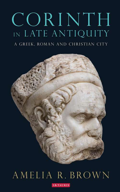 Book cover of Corinth in Late Antiquity: A Greek, Roman and Christian City (Library of Classical Studies #20180222)