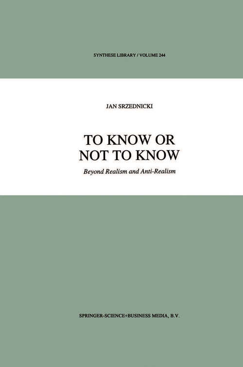Book cover of To Know or Not to Know: Beyond Realism and Anti-Realism (1995) (Synthese Library #244)