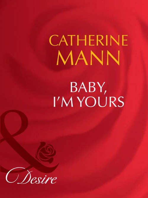 Book cover of Baby, I'm Yours (ePub First edition) (Mills And Boon Desire Ser.)