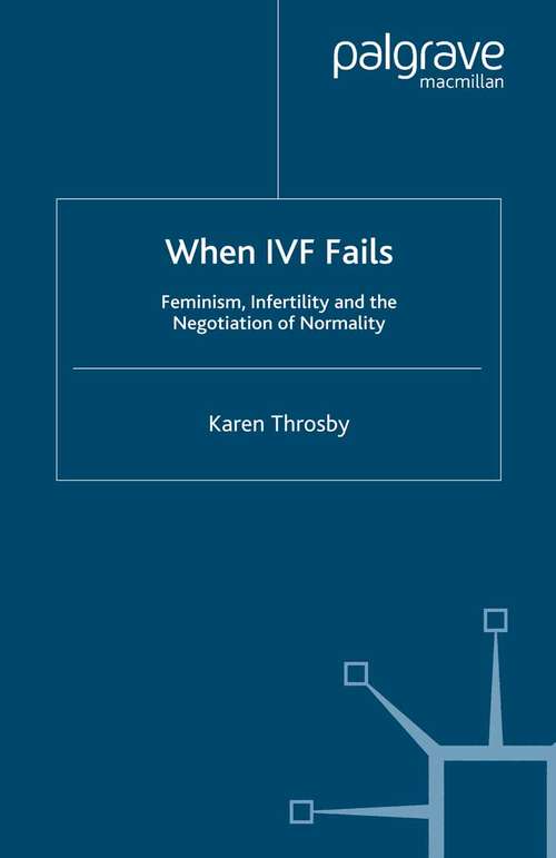 Book cover of When IVF Fails: Feminism, Infertility and the Negotiation of Normality (2004)