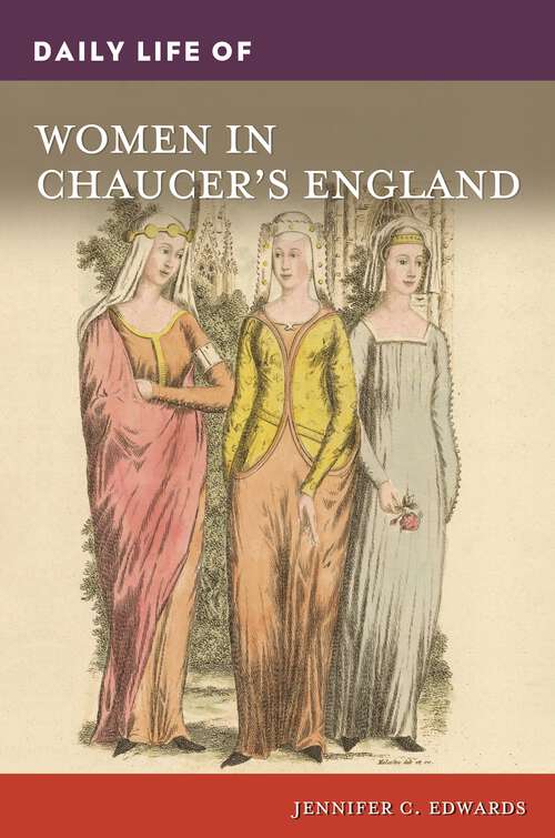 Book cover of Daily Life of Women in Chaucer's England (The Greenwood Press Daily Life Through History Series)