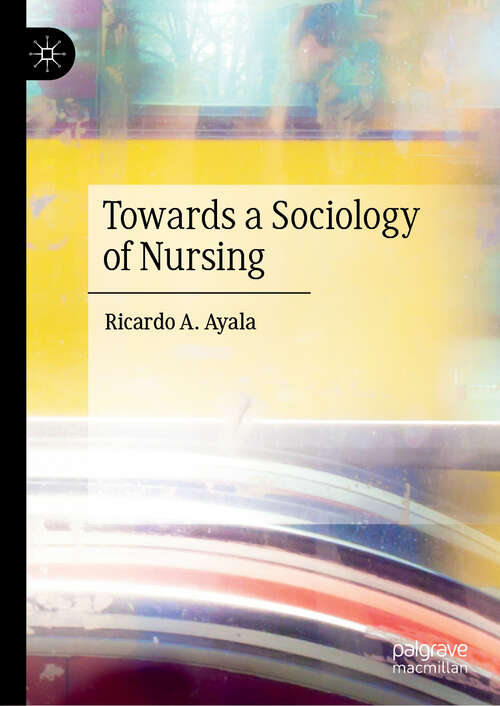 Book cover of Towards a Sociology of Nursing (1st ed. 2020)