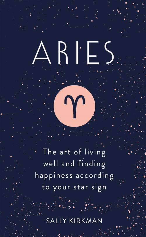 Book cover of Aries: The Art of Living Well and Finding Happiness According to Your Star Sign