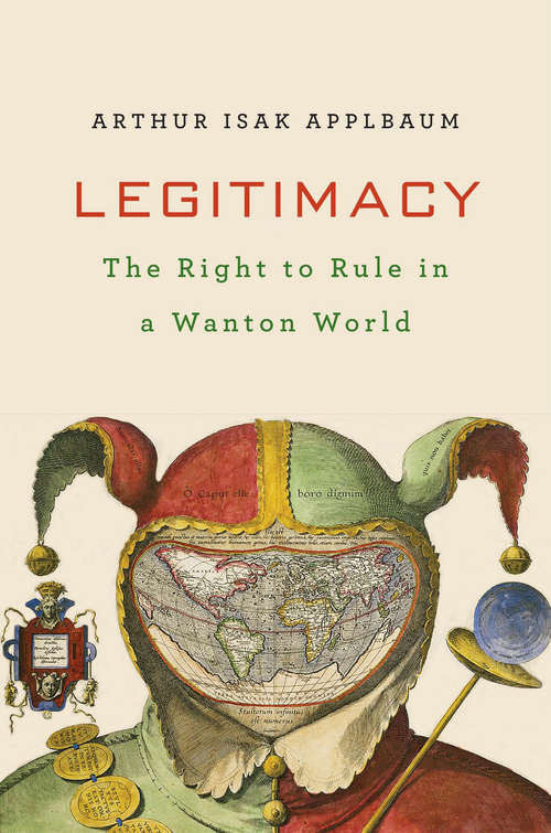 Book cover of Legitimacy: The Right to Rule in a Wanton World