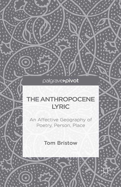 Book cover of The Anthropocene Lyric: An Affective Geography of Poetry, Person, Place (2015)