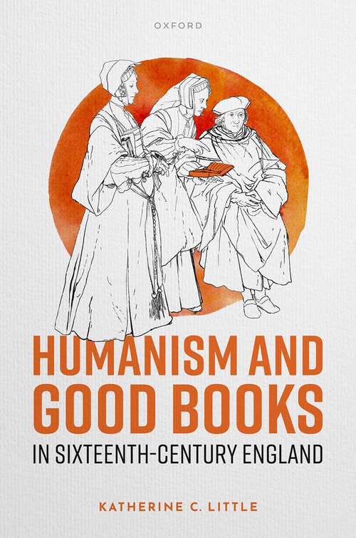 Book cover of Humanism and Good Books in Sixteenth-Century England