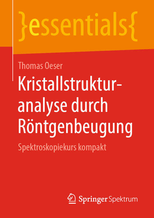 Book cover of Kristallstrukturanalyse durch Röntgenbeugung: Spektroskopiekurs kompakt (1. Aufl. 2019) (essentials)