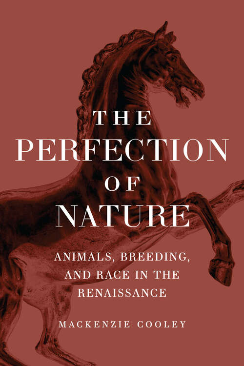 Book cover of The Perfection of Nature: Animals, Breeding, and Race in the Renaissance