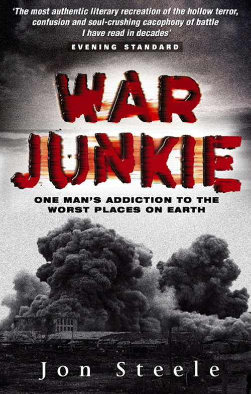 Book cover of War Junkie: One Man's Addiction To The Worst Places On Earth