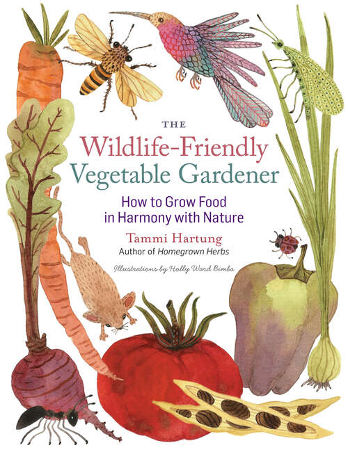 Book cover of The Wildlife-Friendly Vegetable Gardener: How to Grow Food in Harmony with Nature