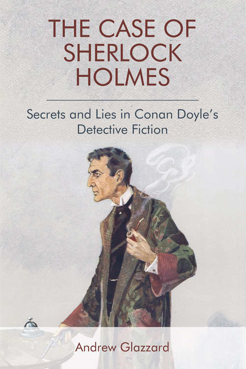 Book cover of The Case of Sherlock Holmes: Secrets and Lies in Conan Doyle's Detective Fiction