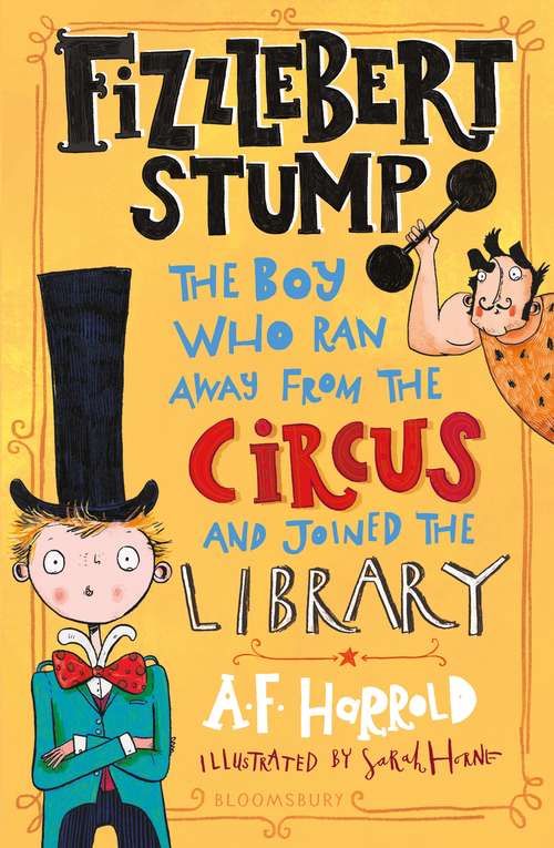 Book cover of Fizzlebert Stump: The Boy Who Ran Away From The Circus (and Joined The Library) (Fizzlebert Stump Ser. #1)