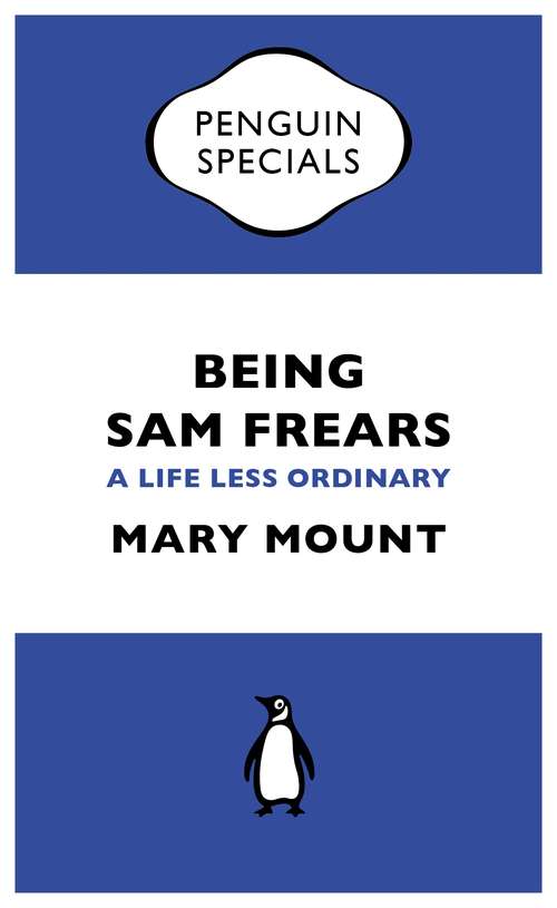Book cover of Being Sam Frears: A Life Less Ordinary (Penguin Specials)
